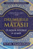 Drumurile Matasii. O noua istorie a lumii - Peter Frankopan - Editura Trei