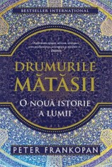Drumurile Matasii. O noua istorie a lumii - Peter Frankopan - Trei