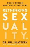 Rethinking Sexuality: God&#039;s Design and Why It Matters