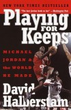 Playing for Keeps: Michael Jordan and the World He Made