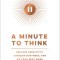 A Minute to Think: Reclaim Creativity, Conquer Busyness, and Do Your Best Work