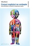 Corpul copilului ne vorbeste - Istoria parintilor se reflecta in simptomele copiilor - Willy Barral