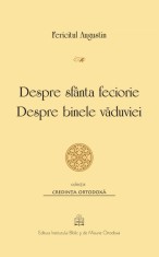 Despre sfanta feciorie. Despre binele vaduviei - Institutul Biblic şi de Misiune al Bisericii Ortodoxe Rom&acirc;ne