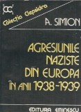 Agresiunile naziste Europa 1938-1939 A. Simion Editura Eminescu Carti Istorie 1983 460 pagini