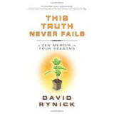 This Truth Never Fails- A Zen Memoir in Four Seasons