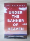 Jon Krakauer - Under the Banner of Heaven. A Story of Violent Faith