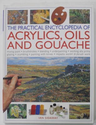 THE PRACTICAL ENCYCLOPEDIA OF ACRYLICS , OILS AND GOUACHE by IAN SIDAWAY , 2012 foto