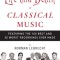 The Life and Death of Classical Music: Featuring the 100 Best and 20 Worst Recordings Ever Made