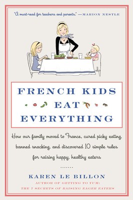 French Kids Eat Everything: How Our Family Moved to France, Cured Picky Eating, Banned Snacking, and Discovered 10 Simple Rules for Raising Happy, foto