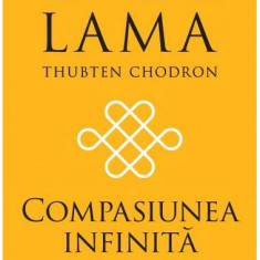 Compasiunea infinită - Hardcover - Dalai Lama, Thubten Chodron - Curtea Veche