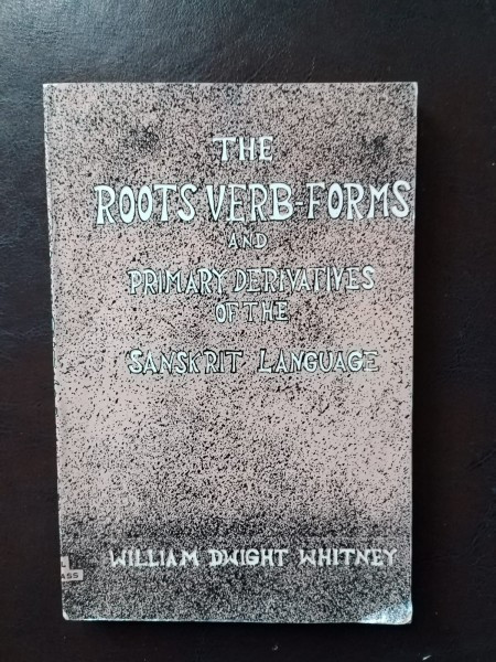 William Dwight Whitney - The Roots, Verb-Forms and Primary Derivatives of the Sanskrit Language