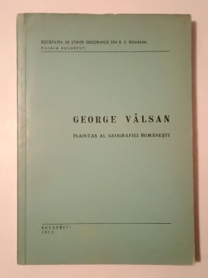 Mihai Iancu (ed.) - George V&amp;acirc;lsan: &amp;icirc;naintaș al geografiei rom&amp;acirc;nești (1972) foto