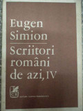 Scriitori Romani De Azi Vol.iv - Eugen Simion ,290612, cartea romaneasca