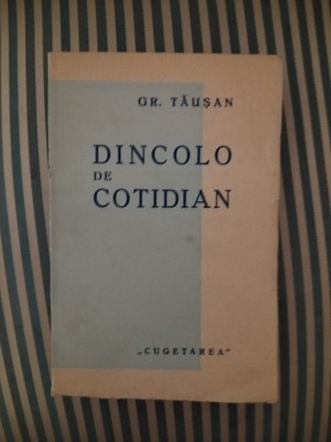 Gr. Tausan Dincolo de cotidian. Opinii literare si filosofice, ed. princeps foto
