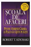 Şcoala de afaceri - Paperback brosat - Robert T. Kiyosaki, Sharon L. Lechter - Curtea Veche