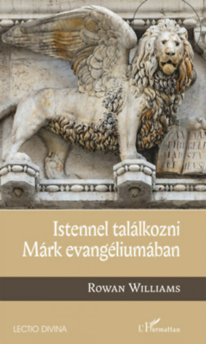 Istennel tal&aacute;lkozni M&aacute;rk evang&eacute;lium&aacute;ban - Rowan Williams