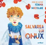 Salvarea lui Onux - Ioana Nicolaie - Editura Arthur