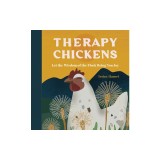 Therapy Chickens: Let the Wisdom of the Flock Bring You Joy