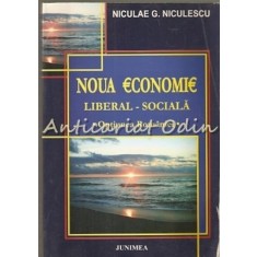 Noua Economie Liberal-Sociala. Optiunea Romaniei - Niculae G. Niculescu