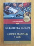 Niall Ferguson - Ascensiunea banilor. O istorie financiara a lumii