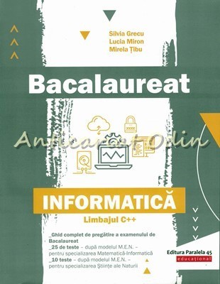 Bacalaureat. Informatica Limbajul C++ - Silvia Grecu, Lucia Miron, Mirela Tibu foto