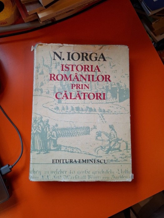 Istoria rom&acirc;nilor prin călători - N. Iorga