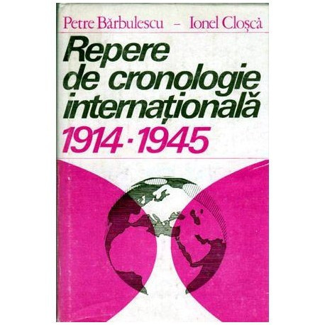 Petre Barbulescu, Ionel Closca - Repere de cronologie internationala 1914-1945 - 104168