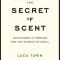 The Secret of Scent: Adventures in Perfume and the Science of Smell