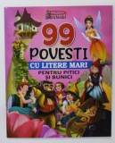 99 DE POVESTI CU LITERE MARI PENTRU PITICI SI BUNICI , 2021