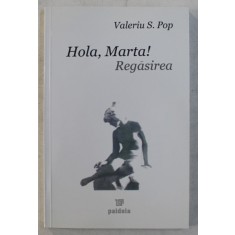 HOLA , MARTA ! REGASIREA de VALERIU S. POP , 2005