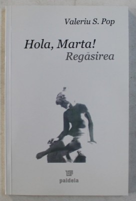 HOLA , MARTA ! REGASIREA de VALERIU S. POP , 2005 foto
