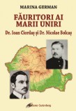 Fauritori ai Marii Uniri. Dr. Ioan Ciordas si Dr. Nicolae Bolcas - Galaxia Gutenberg