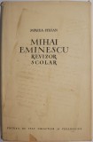 Mihai Eminescu. Revizor scolar - Mircea Stefan. Studii literare, critica literara