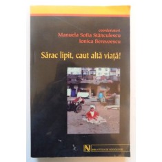 SARAC LIPIT , CAUT ALTA VIATA ! de MANUELA SOFIA STANCULESCU , IONICA BEREVOESCU , 2004