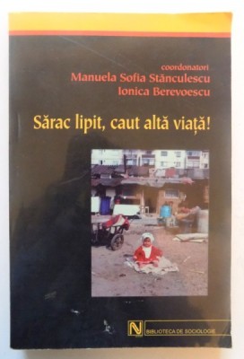 SARAC LIPIT , CAUT ALTA VIATA ! de MANUELA SOFIA STANCULESCU , IONICA BEREVOESCU , 2004 foto