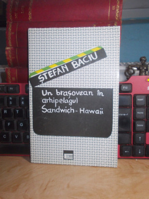 STEFAN BACIU - UN BRASOVEAN IN ARHIPELAGUL SANDWICH-HAWAII , 1994 * foto