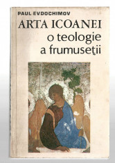 Arta icoanei - o teologie a frumusetii - Paul Evdochimov, Ed. Meridiane, 1992 foto