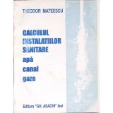 CALCULUL INSTALATIILOR SANITARE APA, CANAL, GAZE-THEODOR MATEESCU-271223