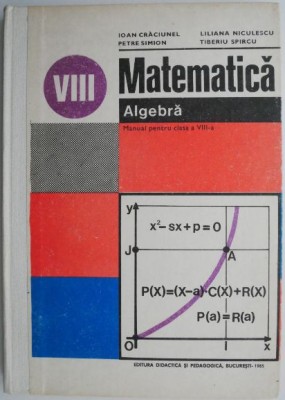 Matematica. Algebra. Manual pentru clasa a VIII-a &amp;ndash; Ioan Craciunel (1986) foto