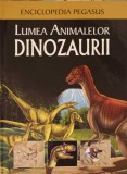 Lumea Animalelor: Dinozaurii - Enciclopedia Pegasus, Colectiv, Didactica Publishing House, Coperta Cartonata, Carte Copii Ilustrata