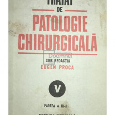 Eugen Proca - Tratat de patologie chirurgicala, vol. 5, partea a III-a (editia 1992)