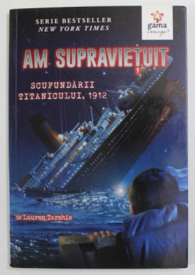 AM SUPRAVIETUIT SCUFUNDARII TITANICULUI , 1912 de LAUREN TARSHIS , ilustratii de SCOTT DAWSON , 2016 foto