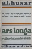 Ars Longa, Probleme Fundamentale ale Artei - Al. Husar, 1980, Univers, Album Arta, Romana, 336 pagini