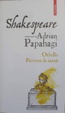 SHAKESPEARE INTERPRETAT DE ADRIAN PAPAHAGI: OTHELLO. POVESTE DE IARNA-ADRIAN PAPAHAGI-204946