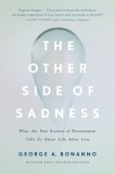 The Other Side of Sadness: What the New Science of Bereavement Tells Us about Life After Loss
