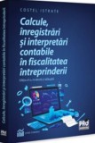Calcule inregistrari si interpretari contabile in fiscalitatea intreprinderii (Editia a 2-a revazuta si adaugita), Universul Juridic