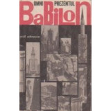 Omniprezentul Babilon - orasul ca destin al oamenilor de la Ur la Utopia