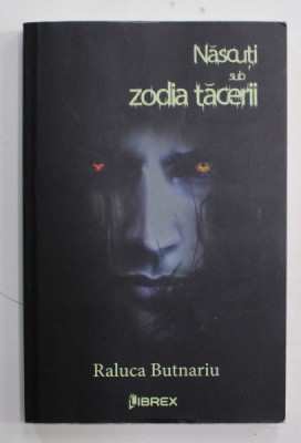 NASCUTI SUB ZODIA TACERII de RALUCA BUTNARIU , 2017 foto