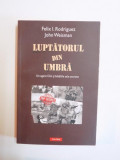 LUPTATORUL DIN UMBRA , UN AGENT CIA SI BATALIILE SALE SECRETE de FELIX I. RODRIGUEZ , JOHN WEISMAN , 2011