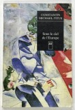 SOUS LE CIEL DE L ' EUROPE par CONSTANTIN MICHAEL - TITUS , 1998